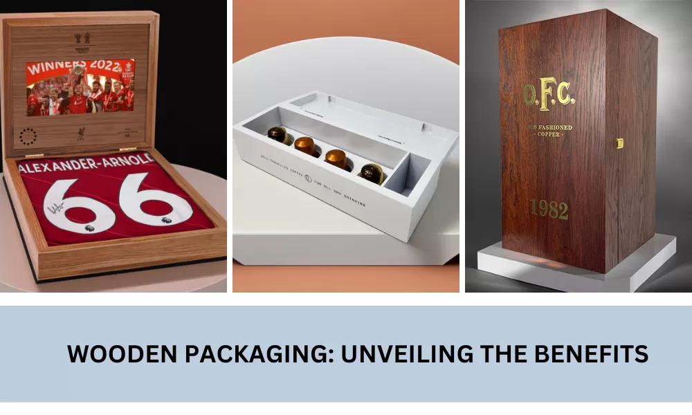 Wooden Packaging: Unveiling The Benefits